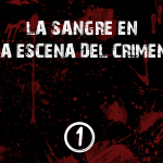 SANGRE1 Investigación de manchas de sangre en La Escena del Crimen (Parte I)